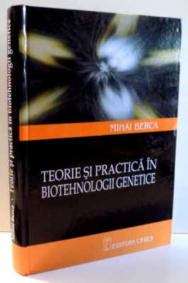 TEORIE SI PRACTICA IN BIOTEHNOLOGII GENETICE de MIHAI BERCA , 2005 foto