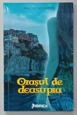 ORASUL DE DEASUPRA de NICOLETA TUDOR , 2016 foto