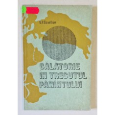 CALATORIE IN TRECUTUL PAMANTULUI de V.P. GAVRILOV , 1980