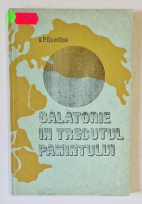CALATORIE IN TRECUTUL PAMANTULUI de V.P. GAVRILOV , 1980 foto