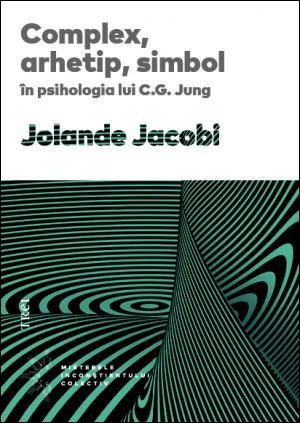 Complex, arhetip, simbol in psihologia lui C. G. Jung &ndash; Jolande Jacobi