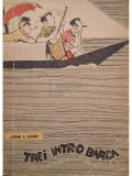 Jerome K. Jerome - Trei intr-o barca (fara a mai socoti si cainele) (Editia: 1959)