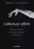 Cumpara ieftin Laleaua alba. Scrisori si iubiri din viata balerinei Irinel Liciu/Ionut Vulpescu