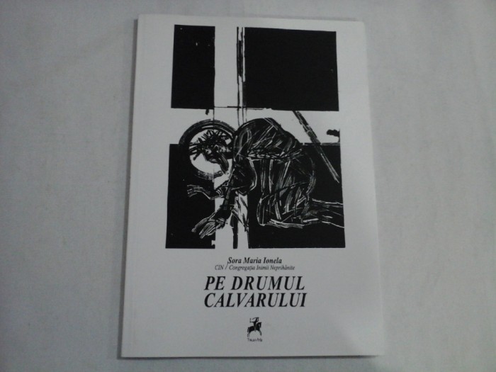 PE DRUMUL CALVARULUI - SORA MARIA IONELA