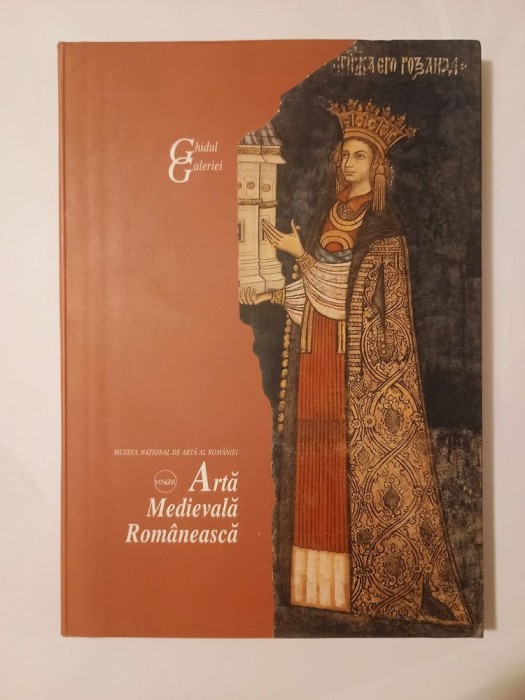 Muzeul Național de Artă al Rom&acirc;niei: Artă Medievală Rom&acirc;nească - ghidul galeriei (2002)