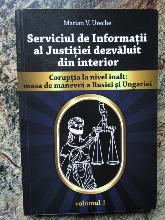 Marian V. Ureche - Serviciul de informatii al justitiei dezvaluit din interior