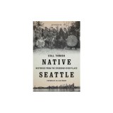 Native Seattle: Histories from the Crossing-Over Place