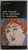 Cumpara ieftin Arta romana de la Republica la Constantin - Richard Brilliant