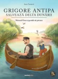 Cumpara ieftin Grigore Antipa salvează Delta Dunării