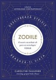 Zodiile. Descifreaza stelele. Reasaza-ti viata. Ghid de astrologie contemporana &ndash; Carolyne Faulkner