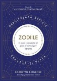 Zodiile. Descifreaza stelele. Reasaza-ti viata. Ghid de astrologie contemporana &ndash; Carolyne Faulkner