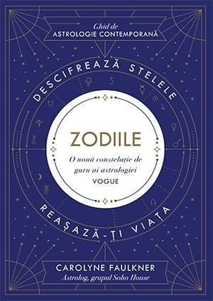 Zodiile. Descifreaza stelele. Reasaza-ti viata. Ghid de astrologie contemporana &ndash; Carolyne Faulkner