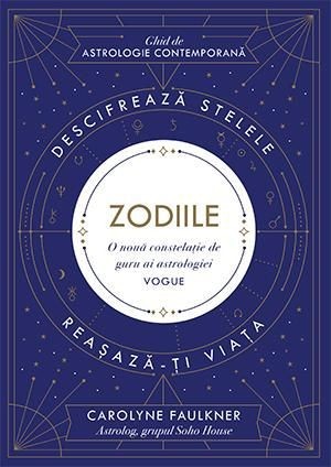 Zodiile. Descifreaza stelele. Reasaza-ti viata. Ghid de astrologie contemporana &ndash; Carolyne Faulkner