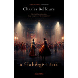A Faberg&eacute;-titok - El&aacute;ruln&aacute;d a csal&aacute;dodat, hogy megmentsd az orsz&aacute;godat? - Charles Belfoure