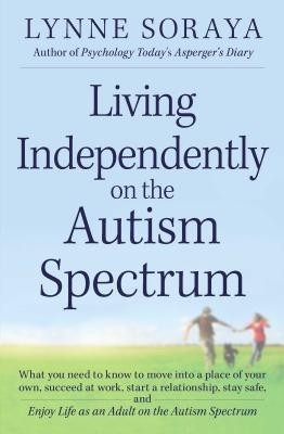 Living Independently on the Autism Spectrum: What You Need to Know to Move Into a Place of Your Own, Succeed at Work, Start a Relationship, Stay Safe, foto