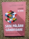 SASE PALARII GANDITOARE , METODA DE GANDIRE RAPIDA , EDITIA A III - A , de EDWARD DE BONO , 2021