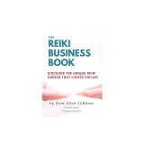 The Reiki Business Book: Discover the Unique Reiki Career that Lights You Up!