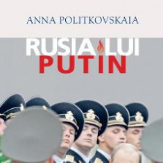 Rusia lui Putin - Anna Politkovskaia
