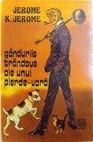 GANDURILE TRANDAVE ALE UNUI PIERDE-VARA - CARTE PENTRU O VACANTA DE TRANDAVIE de JEROME K. JEROME, 1980