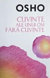 Carte Osho "Cuvinte ale unui om fara cuvinte" - Noua sau Anticariat Stare Buna/Foarte Buna