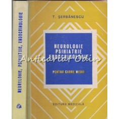 Neurologie Psihiatrie Endocrinologie. Manual Cadre Medii - T. Serbanescu