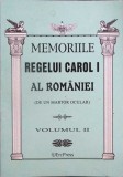 MEMORIILE REGELUI CAROL I AL ROMANIEI (DE UN MARTOR OCULAR) VOL.2-REGELE CAROL I-334637