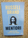 Mentori. Cum sa ajuti si sa te lasi ajutat - Russell Brand - Editura Curtea Veche