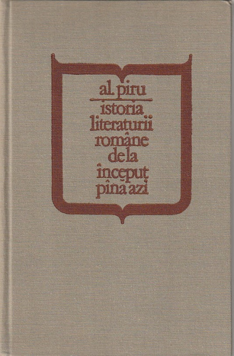 AL. PIRU - ISTORIA LITERATURII ROMANE DE LA INCEPUT PANA AZI