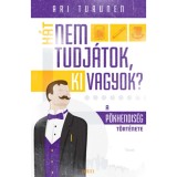 H&aacute;t nem tudj&aacute;tok, ki vagyok? - A p&ouml;khendis&eacute;g t&ouml;rt&eacute;nete - Turunen