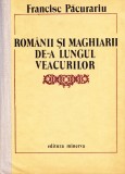 AS - FRANCISC PACURARIU - ROMANII SI MAGHIARII DE-A LUNGUL VEACURILOR