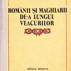 AS - FRANCISC PACURARIU - ROMANII SI MAGHIARII DE-A LUNGUL VEACURILOR