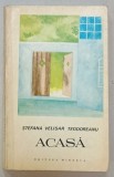 ACASA de STEFANA VELISAR TEODOREANU , roman , 1973 , DEDICATIE *