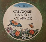 Calatorie la izvor cu apa vie - Pavel Peres - Carte