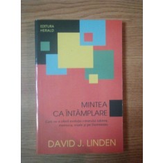 MINTEA CA INTAMPLARE, CUM NE-A OFERIT EVOLUTIA CREIERULUI IUBIREA, MEMORIA, VISELE SI PE DUMNEZEU de DAVID J. LINDEN