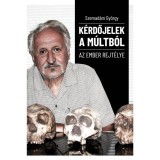 K&eacute;rdőjelek a m&uacute;ltb&oacute;l - Az ember rejt&eacute;lye - Szemad&aacute;m Gy&ouml;rgy