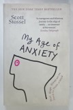 MY AGE OF ANXIETY , FEAR , HOPE , DREAD AND THE SEARCH FOR PEACE AND MIND by SCOTT STOSSEL , 2014
