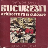 Carte Bucuresti Arhitectura si Culoare de Gheorghe Leahu, 1988, 124 pagini, Stare buna, Format brosat