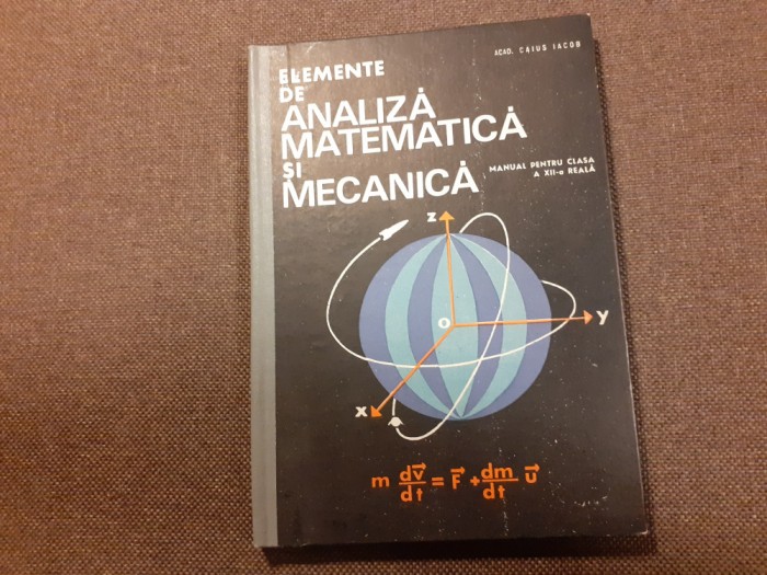 Caius Iacob - Elemente de analiza matematica si mecanica. clasa a XII-a reala