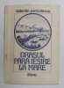 ORASUL FARA IESIRE LA MARE ,poezii de VALENTIN PETCULESCU , 1989 , DEDICATIE *
