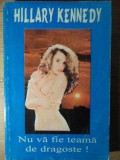 NU VA FIE TEAMA DE DRAGOSTE!-HILLARY KENNEDY-216576
