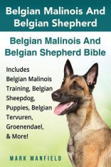 Belgian Malinois and Belgian Shepherd: Belgian Malinois and Belgian Shepherd Bible Includes Belgian Malinois Training, Belgian Sheepdog, Puppies, Belg foto