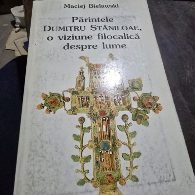 PARINTELE DUMITRU STANILOAE , O VIZIUNE FILOCALICA DESPRE LUME DE MACIEJ BIELAWSKI , 1998 foto