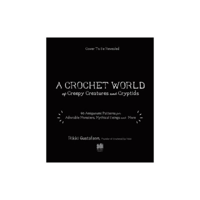 A Crochet World of Creepy Creatures and Cryptids: 40 Amigurumi Patterns for Adorable Monsters, Mythical Beings and More foto