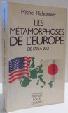 LES METAMORPHOSES DE L&#039; EUROPE DE 1769 A 2001 de MICHEL RICHONNIER , 1985