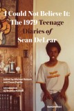 I Could Not Believe It: The 1979 Teenage Diaries of Sean Delear