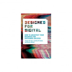 Designed for Digital: How to Architect Your Business for Sustained Success