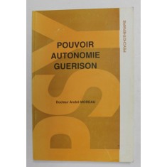 POUVOIR , AUTONOMIE , GUERISON par DOCTEUR ANDRE MOREAU , 1984