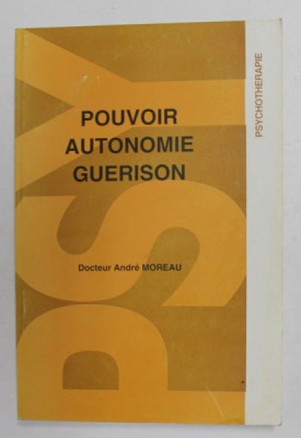 POUVOIR , AUTONOMIE , GUERISON par DOCTEUR ANDRE MOREAU , 1984 foto