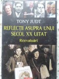 REFLECTII ASUPRA UNUI SECOL XX UITAT. REEVALUARI-TONY JUDT-349852