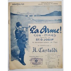 LA ARME ! COR - MARS , VERSURI de ST. O. IOSIF , muzica de A. CASTALDI , 1913, PARTITURA *